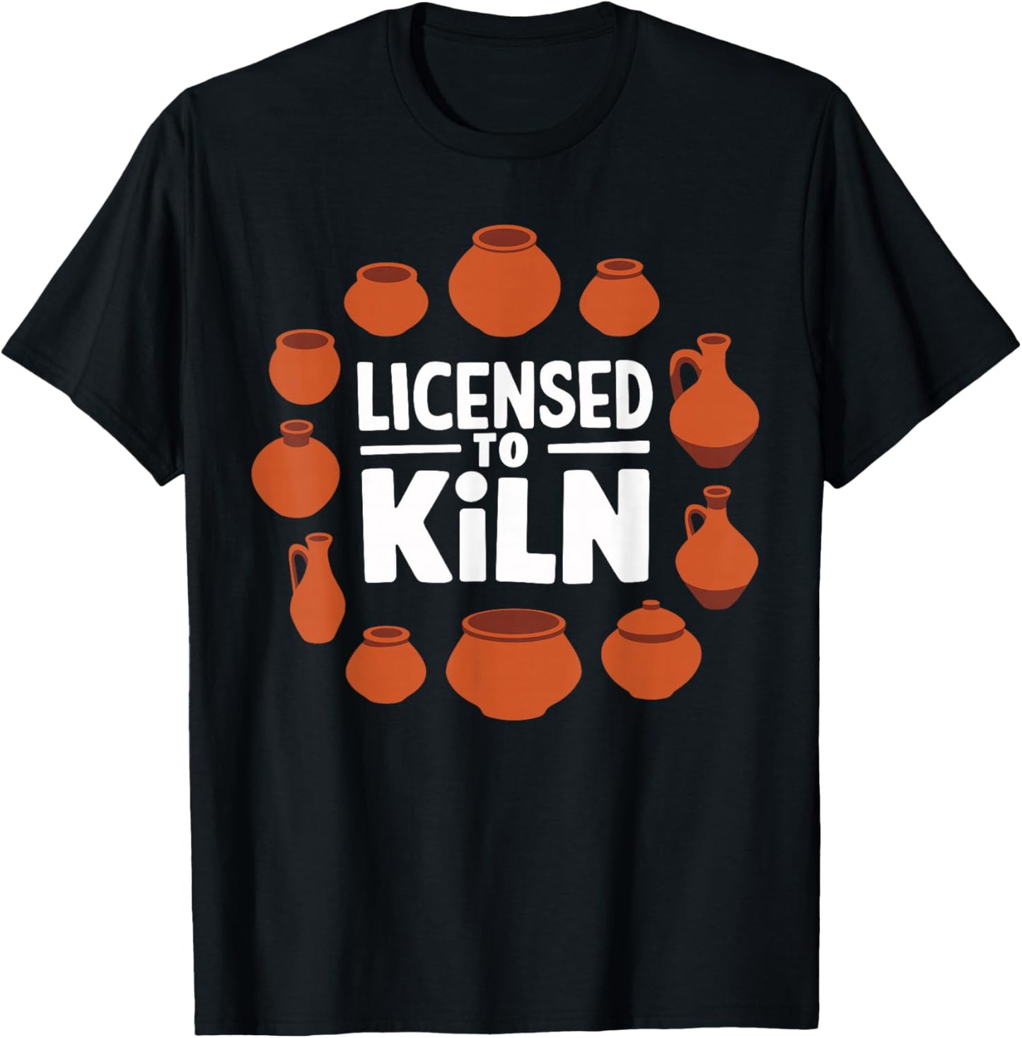 Licensed To Kiln Pottery Lover Ceramic Artist T-Shirt - T-Shirt | Black
