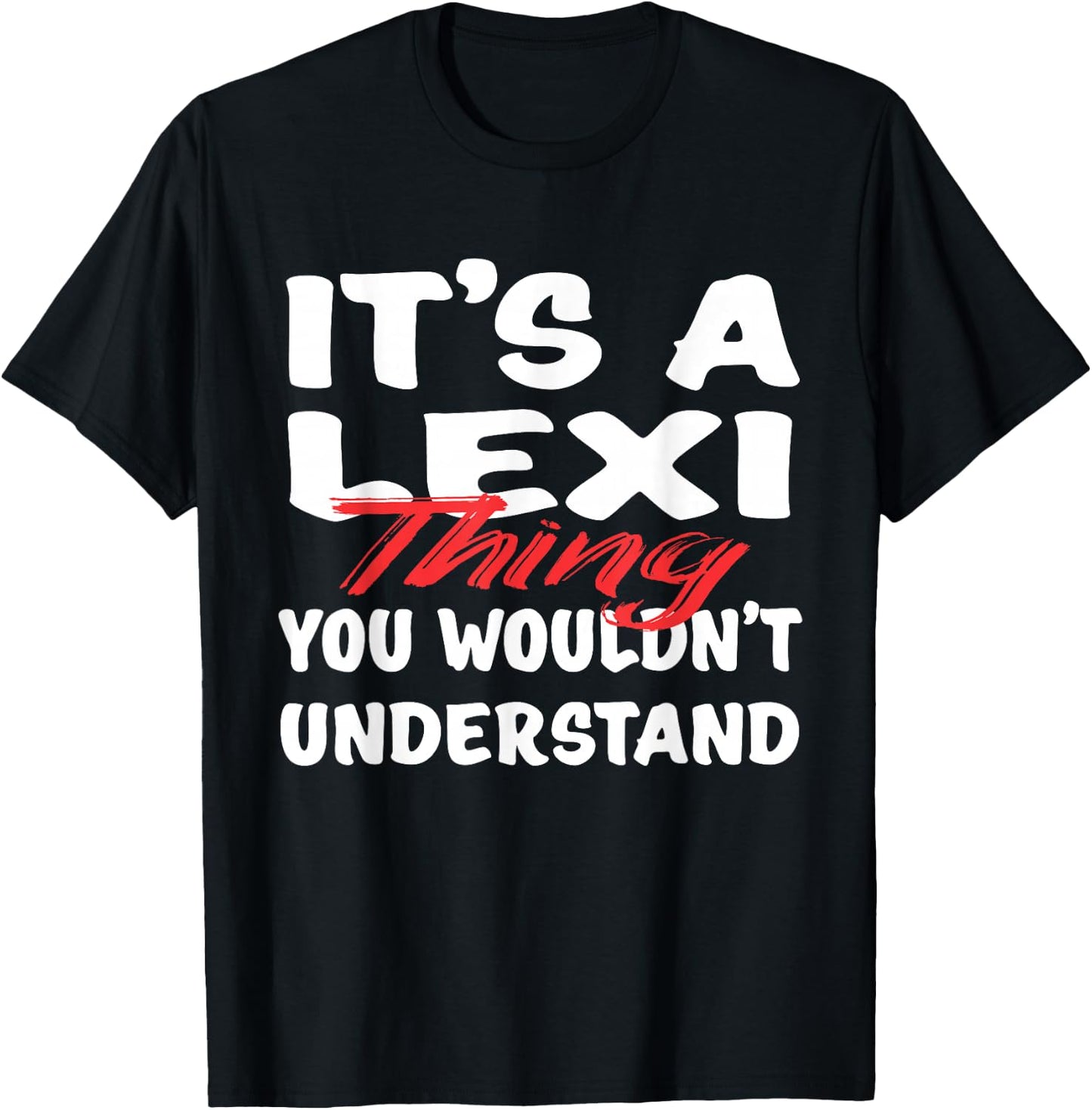 It's A Lexi Thing You Wouldn't Understand Funny Lexi Gift T-Shirt - T-Shirt | Black