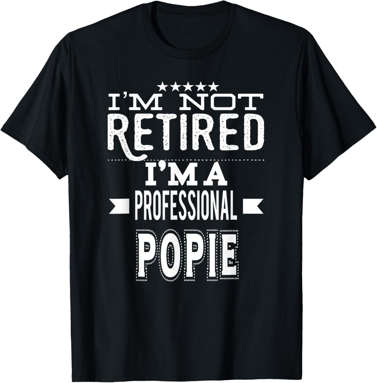 I'm Not Retired I'm A Professional Popie Special Grandpa T-Shirt - T-Shirt | Black