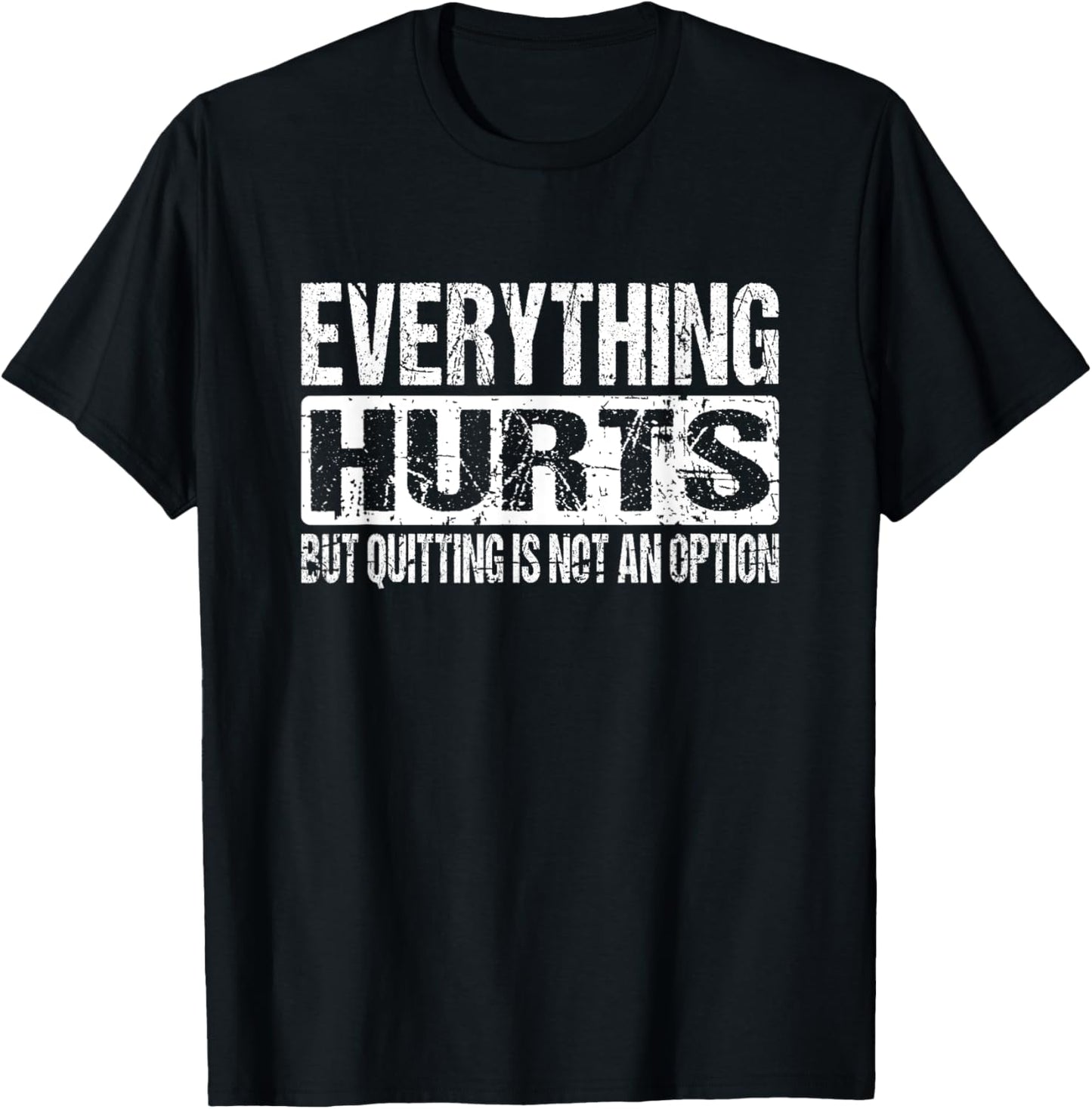 Everything Hurts But Quitting Is Not An Option Workout Joke T-Shirt - T-Shirt | Black