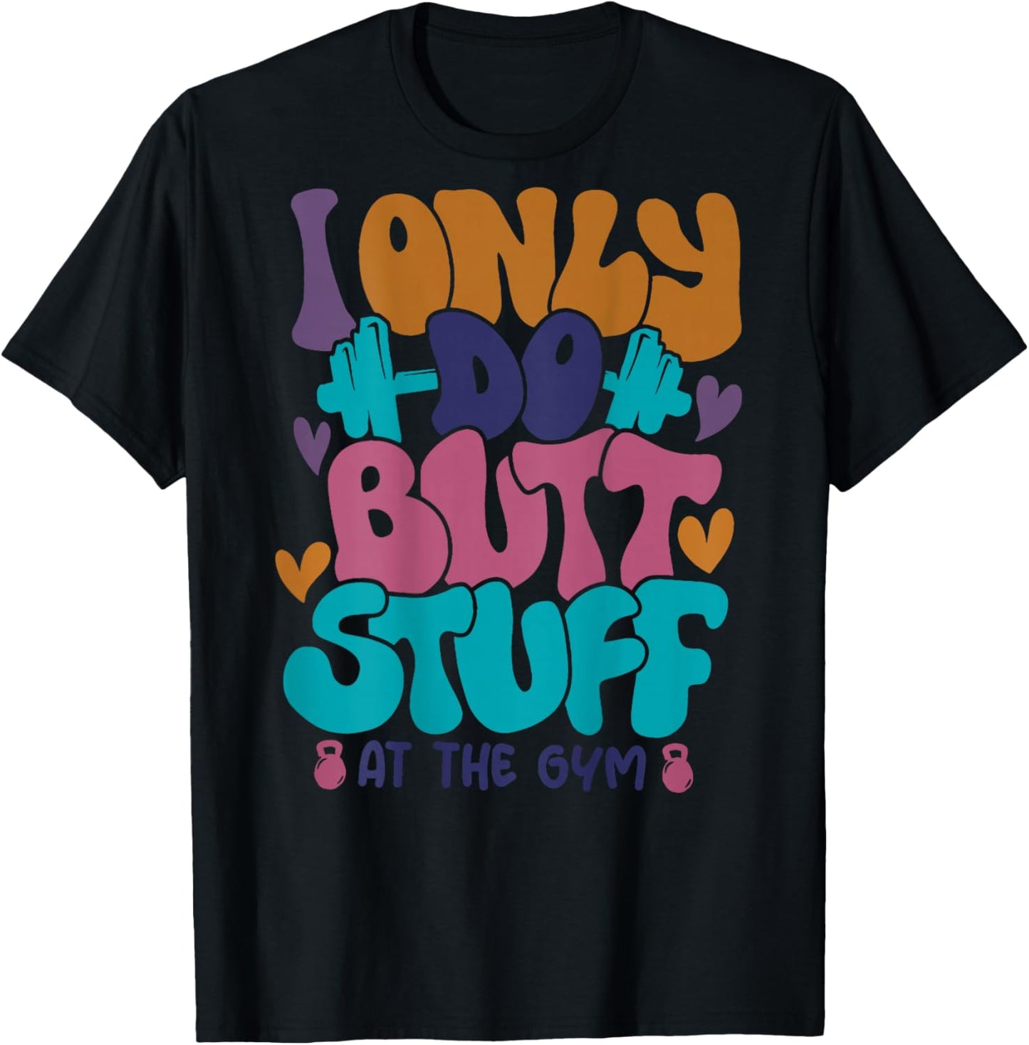 I Only Do Butt Stuff At The Gym T-Shirt - T-Shirt | Black