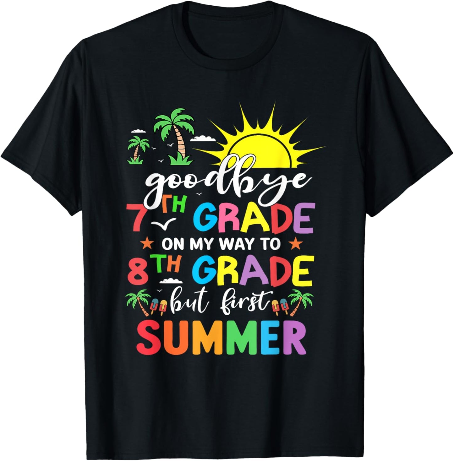 GoodBye 7th Grade On My Way To 8th Grade But First Summer T-Shirt - T-Shirt | Black