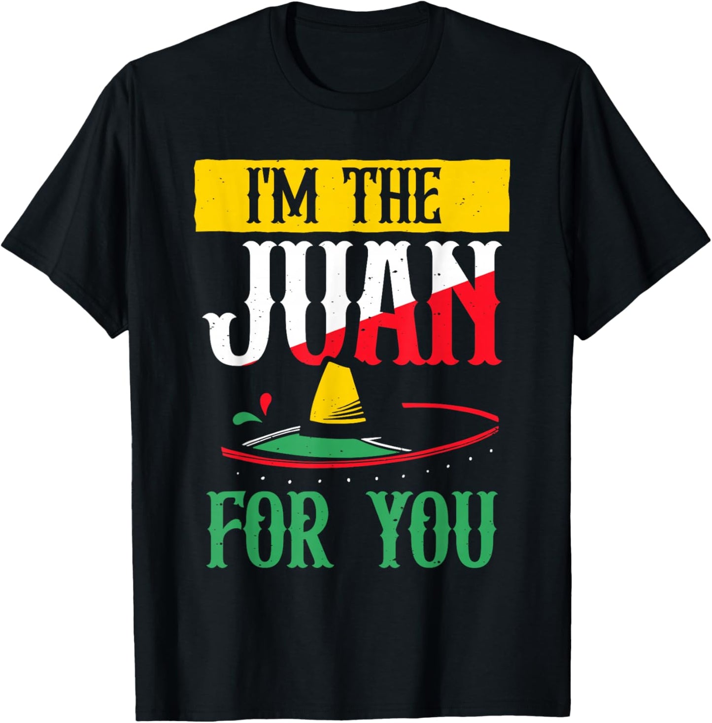 I'm The Juan For You Lover Country Mexico Mexican Proud T-Shirt - T-Shirt | Black