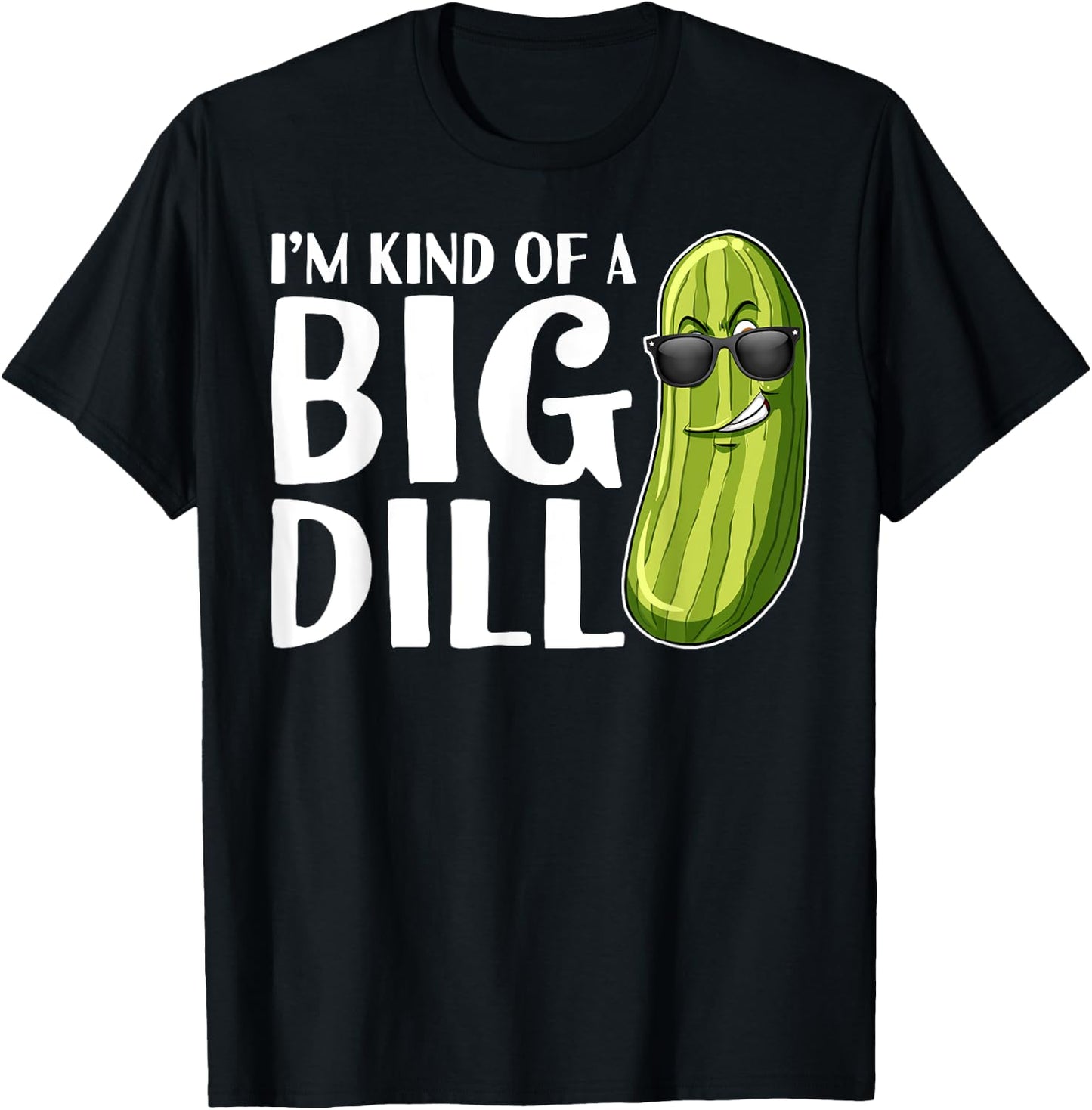 I'm Kind of A Big Dill Funny Pickle T-Shirt - T-Shirt | Black