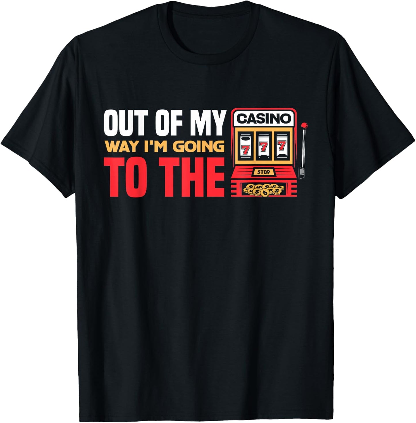 Out Of My Way I'm Going To The Casino Las Vegas Gambling T-Shirt - T-Shirt | Black