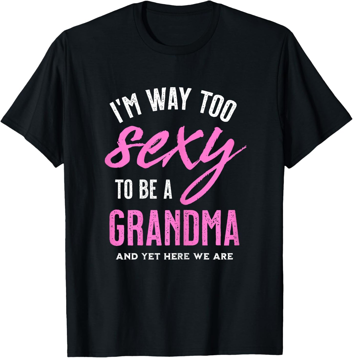 Too Sexy To Be A Grandma - Funny Gift Grandmother T-Shirt - T-Shirt | Black