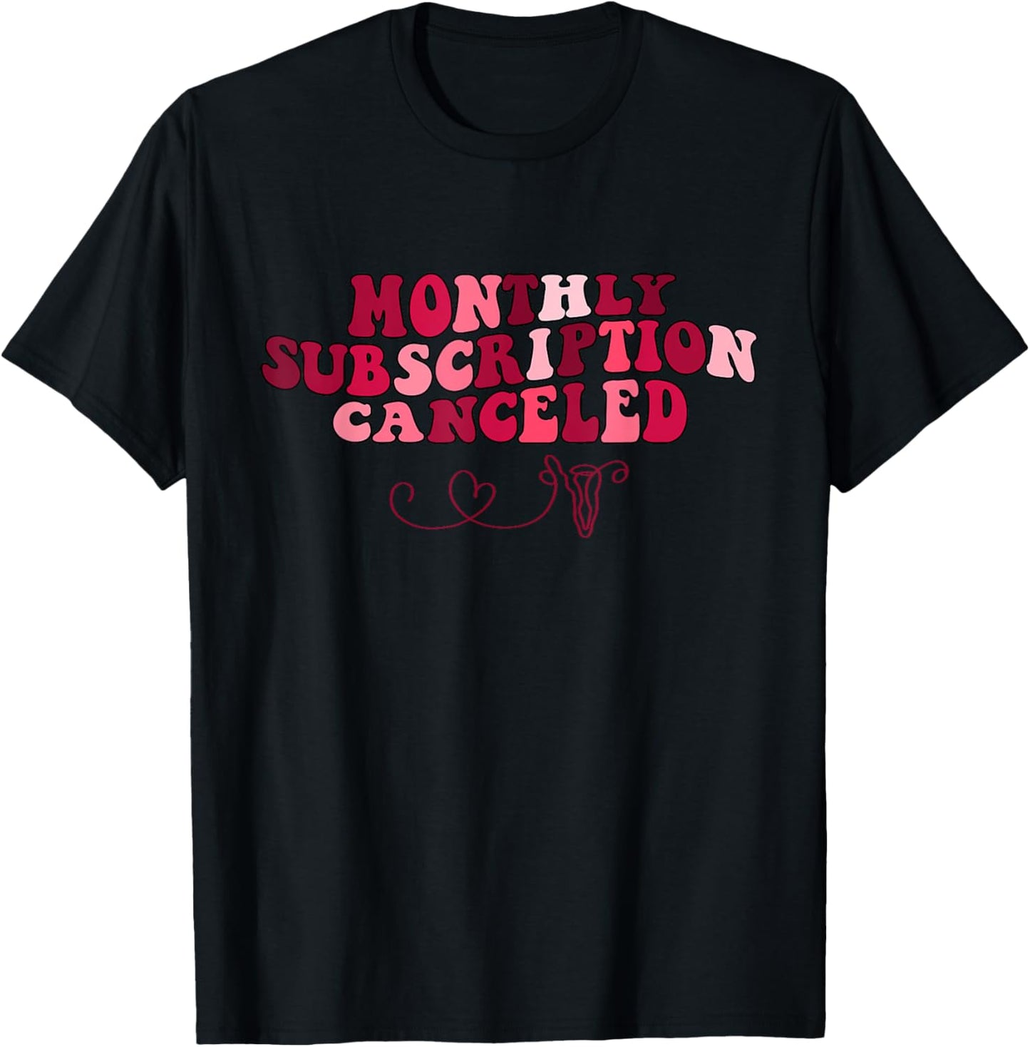 Monthly Subscription Canceled Hysterectomy Uterine Survivor T-Shirt - T-Shirt | Black