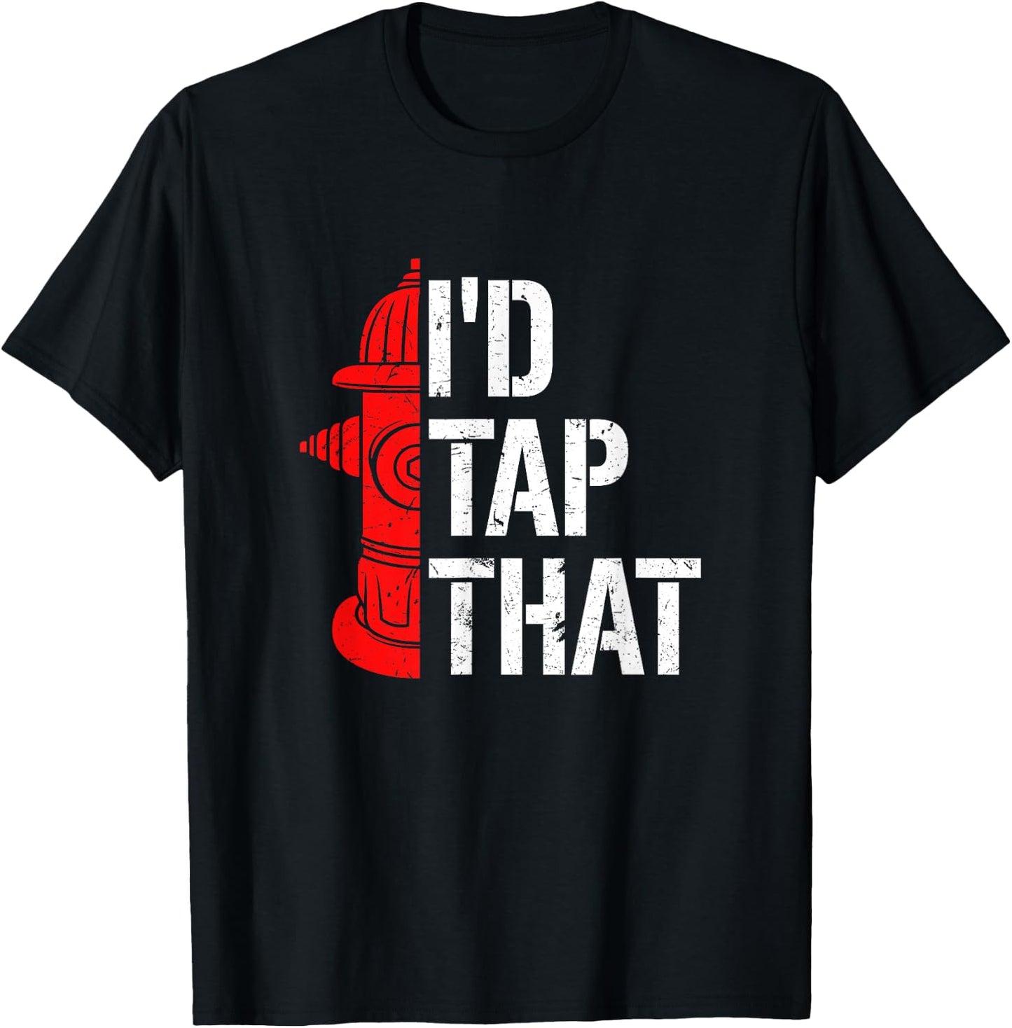 I'd Tap That Fire Hydrant Funny Firefighter Adult Humour T-Shirt - T-Shirt | Black
