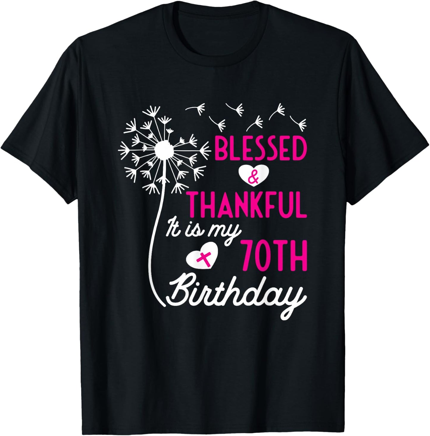 Christian 70th Birthday Quote Blessed Thankful Dandelion T-Shirt - T-Shirt | Black