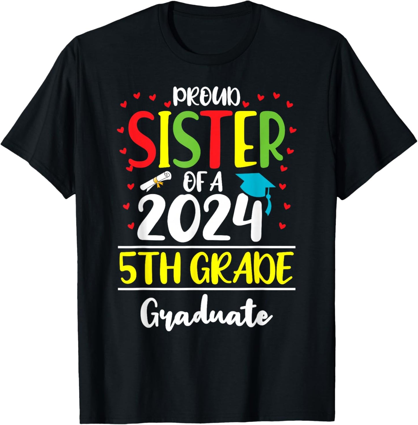 Funny Proud Sister of a Class of 2024 5th Grade Graduate T-Shirt - T-Shirt | Black