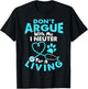 Don't Argue With Me I Neuter For A Living Funny Vet Tech T-Shirt - T-Shirt | Black