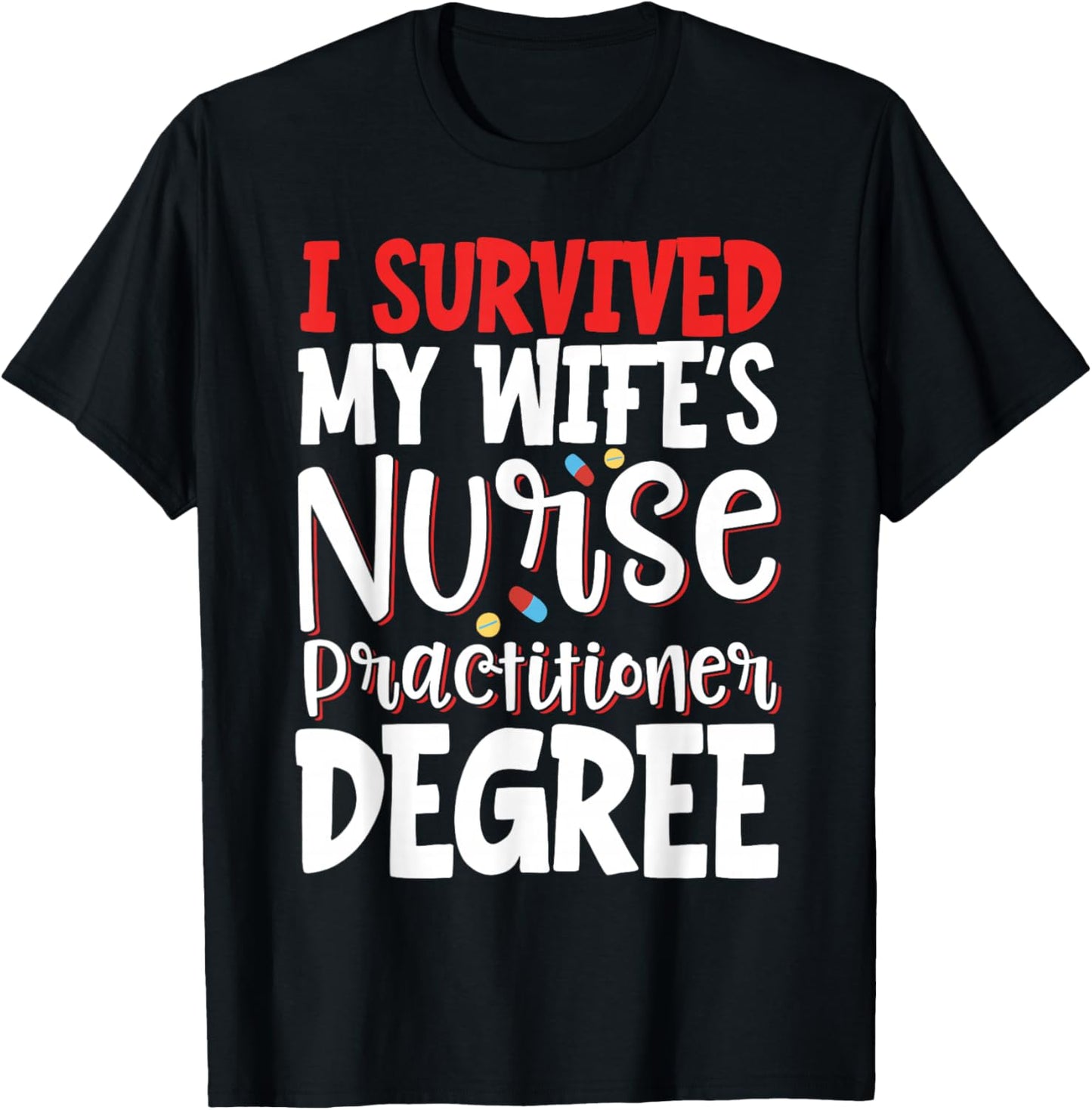 I Survived My Wife's Nurse Practitioner Degree T-Shirt - T-Shirt | Black