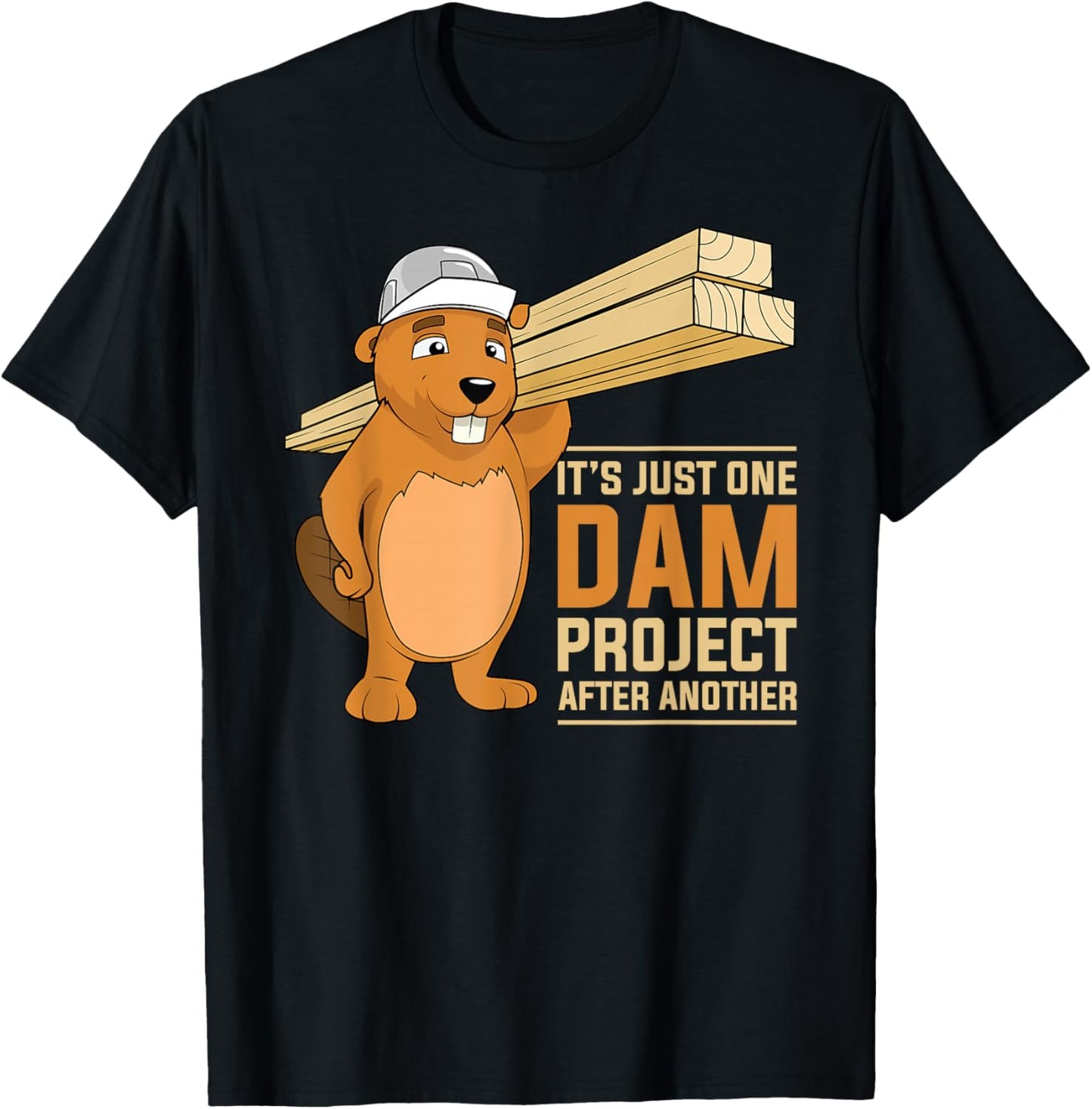 It's Just one Dam Project After Another Dam Project Beaver T-Shirt - T-Shirt | Black