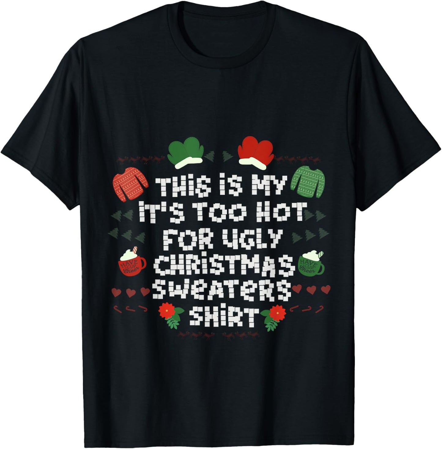 It's Too Hot For Ugly Sweater Xmas Christmas T-Shirt - T-Shirt | Black