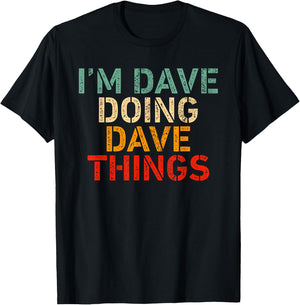 I'm DAVE Doing DAVE Things Funny Saying Birthday Christmas T-Shirt - T-Shirt | Black