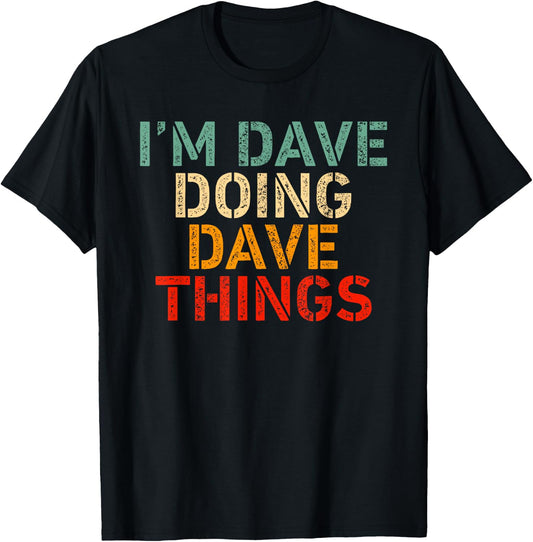 I'm DAVE Doing DAVE Things Funny Saying Birthday Christmas T-Shirt - T-Shirt | Black