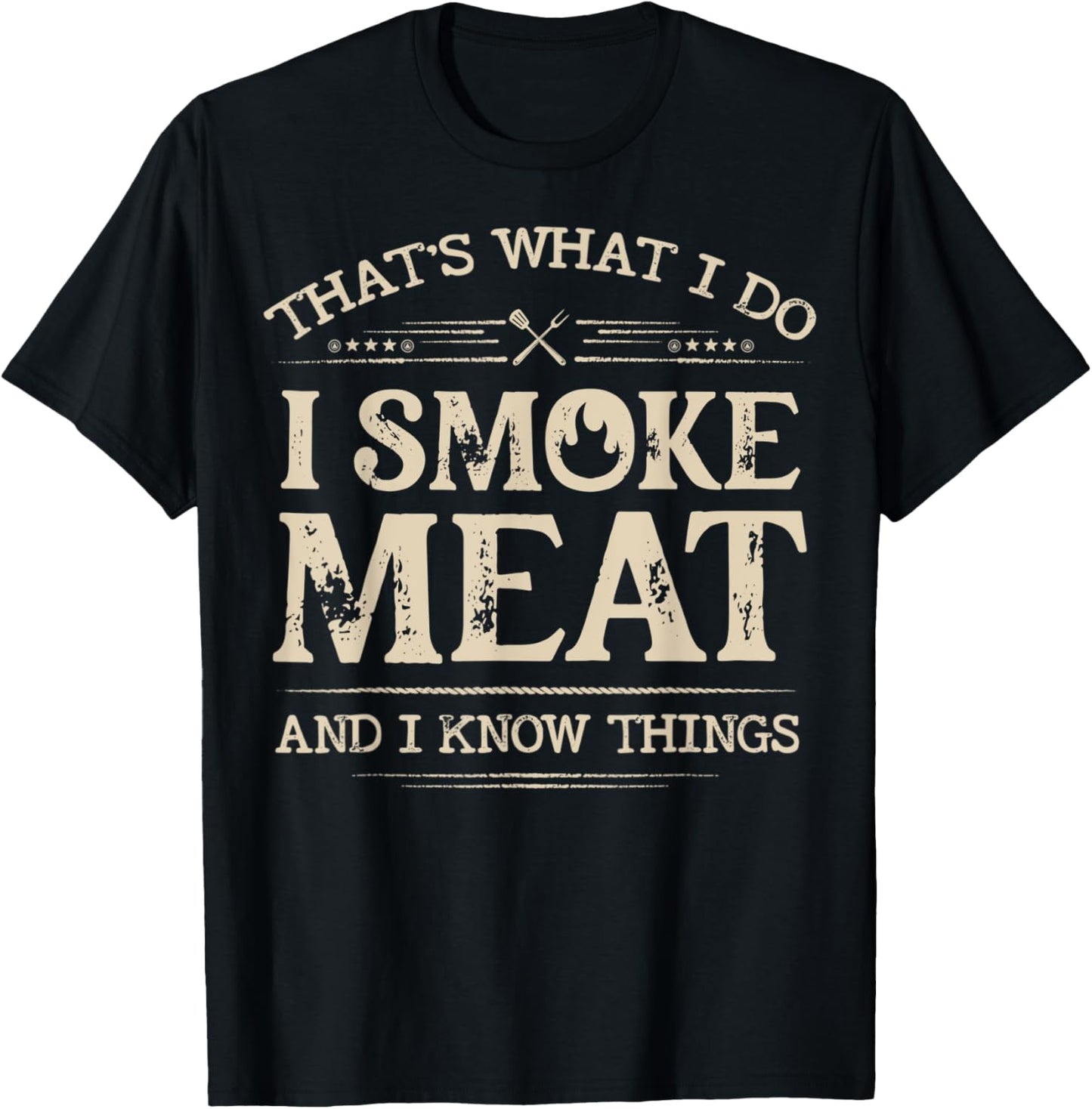 That's What I Do I Smoke Meat And I Know Things Funny BBQ T-Shirt - T-Shirt | Black
