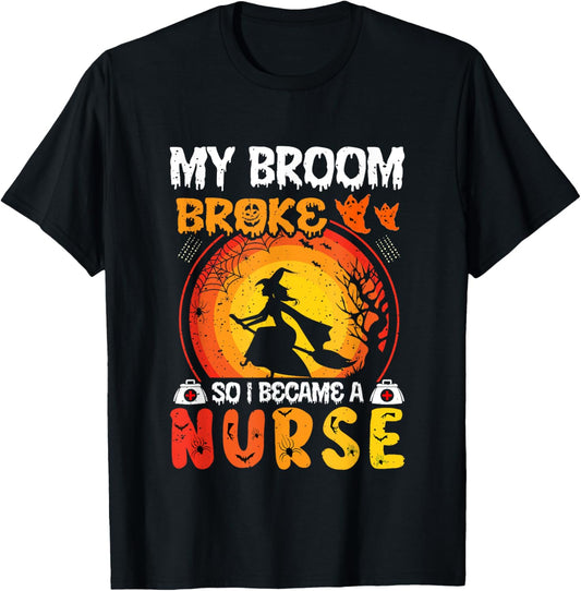 My Broom Broke So I Became A Nurse Funny Halloween RN Nurses T-Shirt - T-Shirt | Black