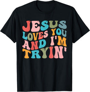 Jesus Loves You And I'm Trying Christian Funny Sarcastic T-Shirt - T-Shirt | Black
