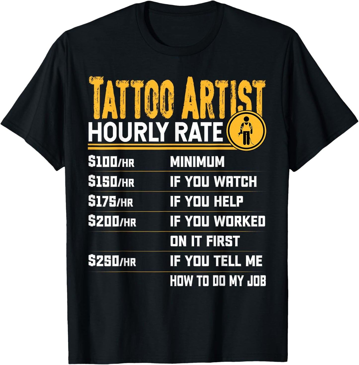 Tattoo Artist Hourly Rate - Funny Tattoo Artist Tattoo Lover T-Shirt - T-Shirt | Black
