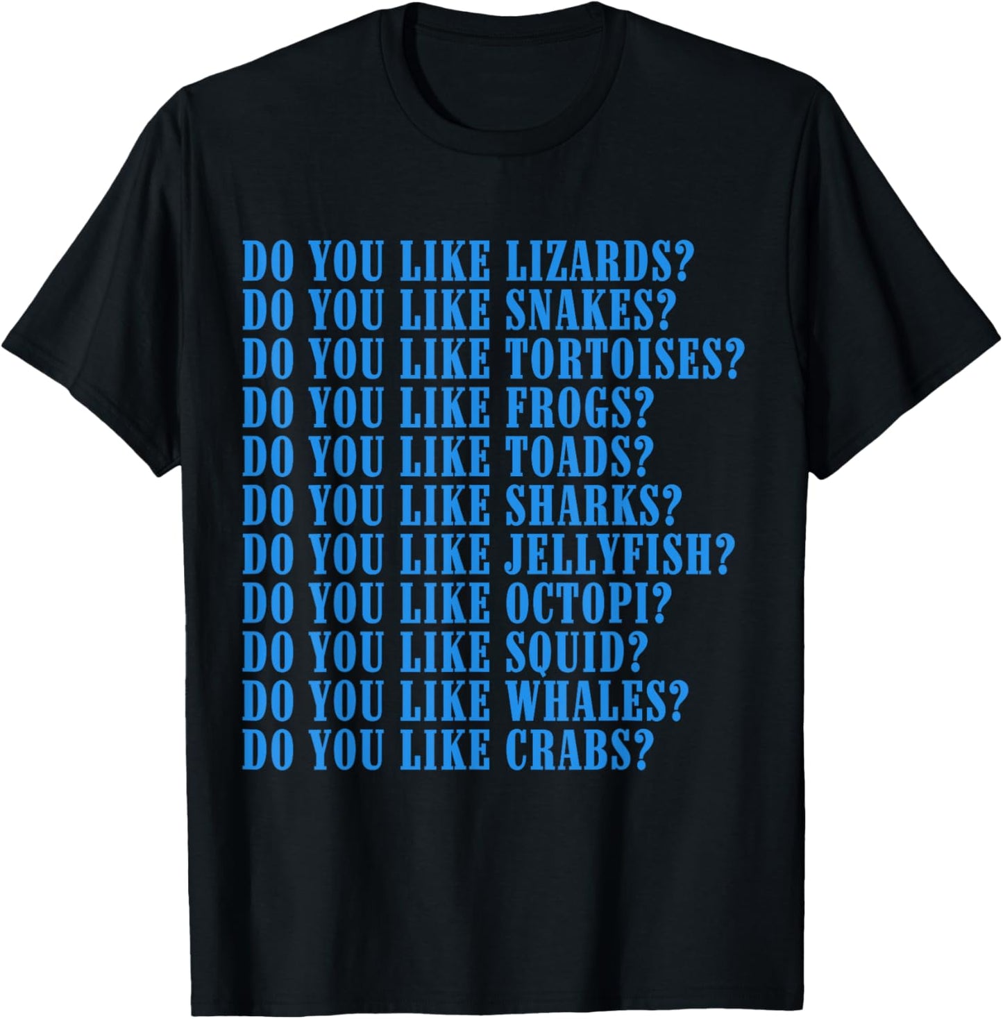 Do You Like Lizards Do You Like Snakes Do You Like Tortoises T-Shirt - T-Shirt | Black