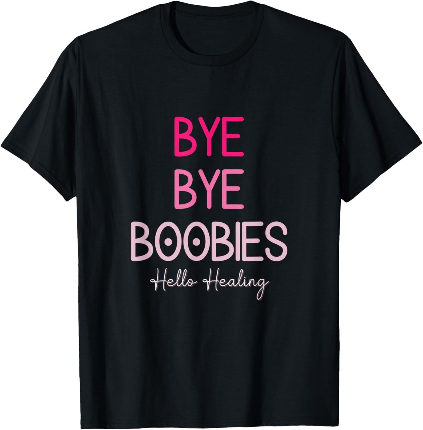 Bye Bye Boobies Hello Healing T-Shirt - T-Shirt | Black