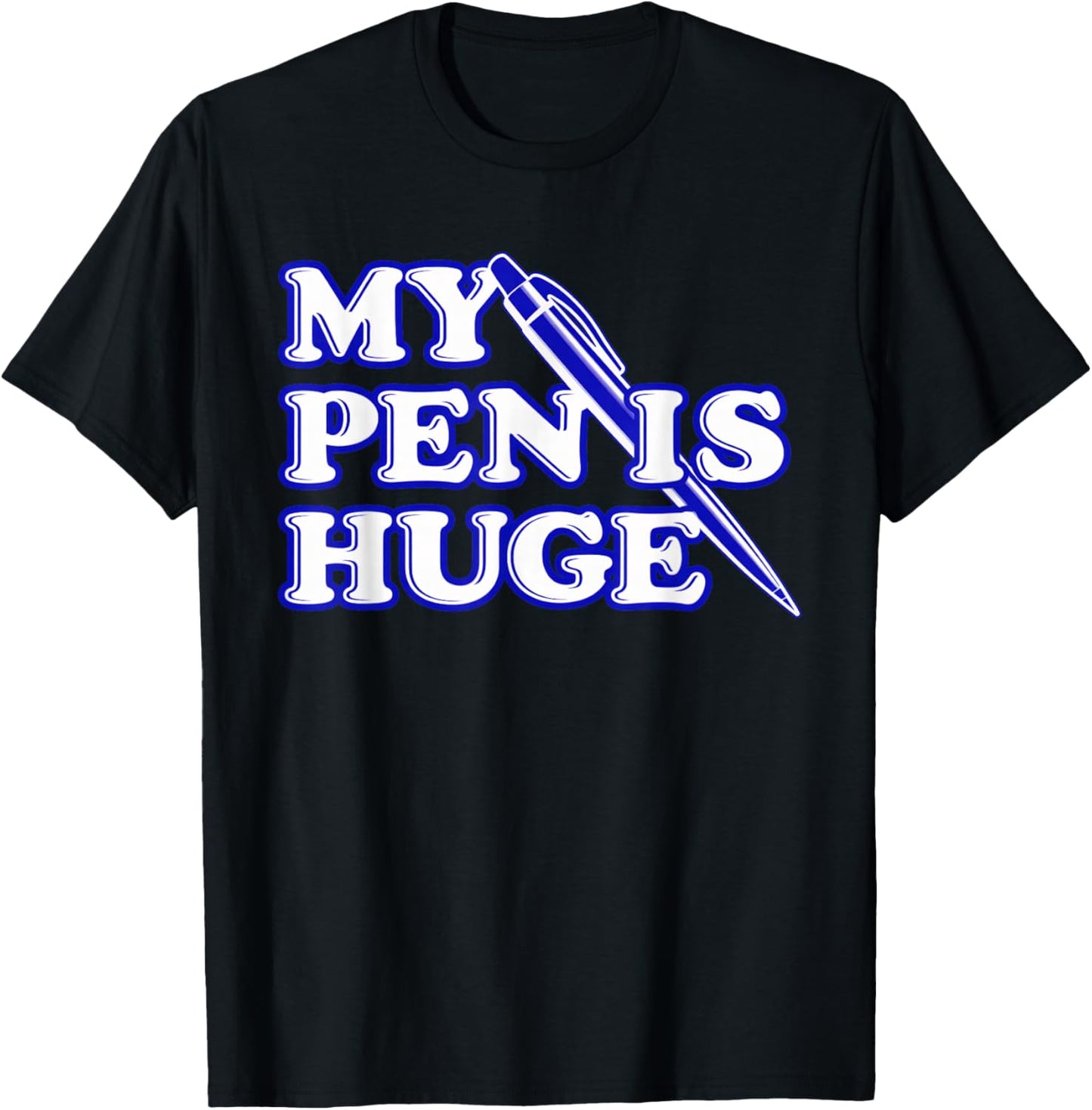 Funny My Pen Is Huge Offensif Sarcastic Humour T-Shirt - T-Shirt | Black