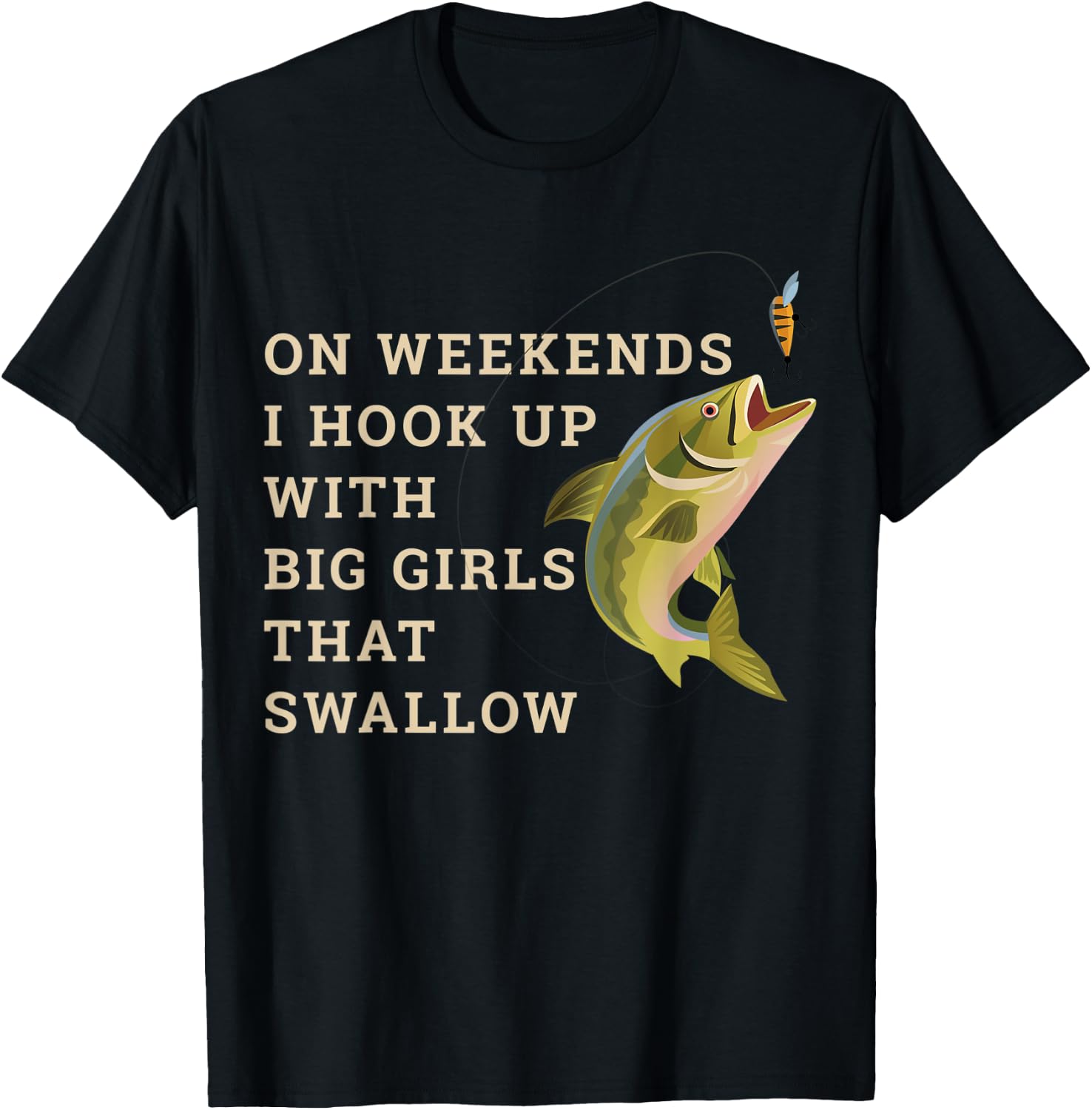 On weekends I hook up with big girls that swallow T-Shirt - T-Shirt | Black