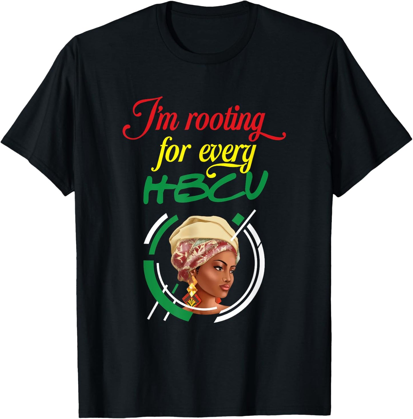 I'm Rooting For Every HBCU | Juneteenth | Black History T-Shirt - T-Shirt | Black