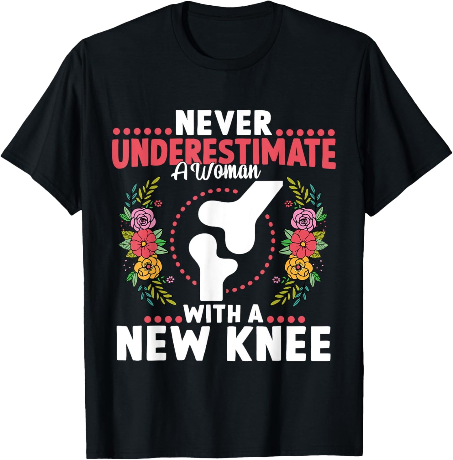 Never Underestimate A Women New Knee Replacement Surgery T-Shirt - T-Shirt | Black