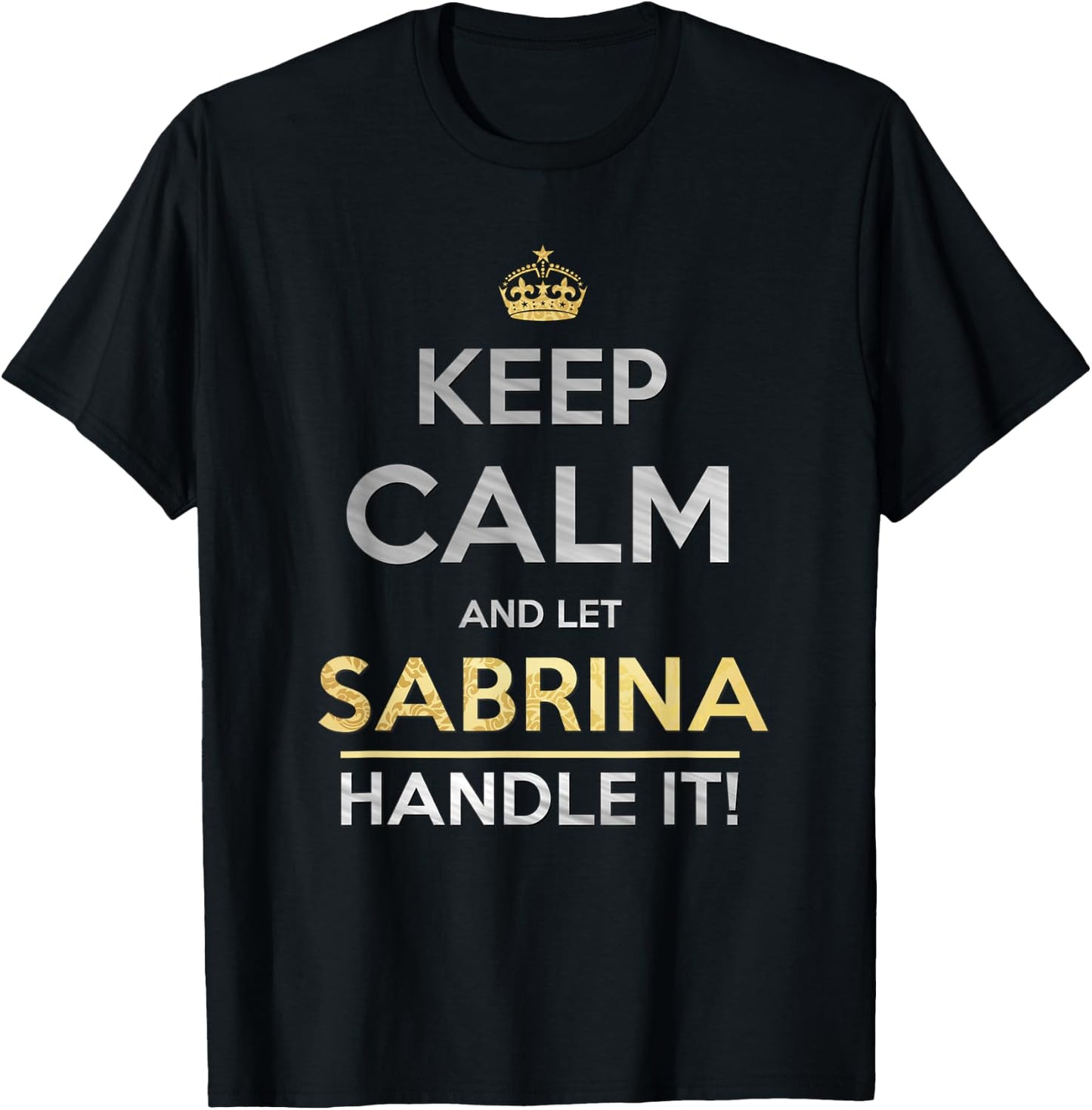 Keep Calm and Let Sabrina Handle It T-Shirt - T-Shirt | Black