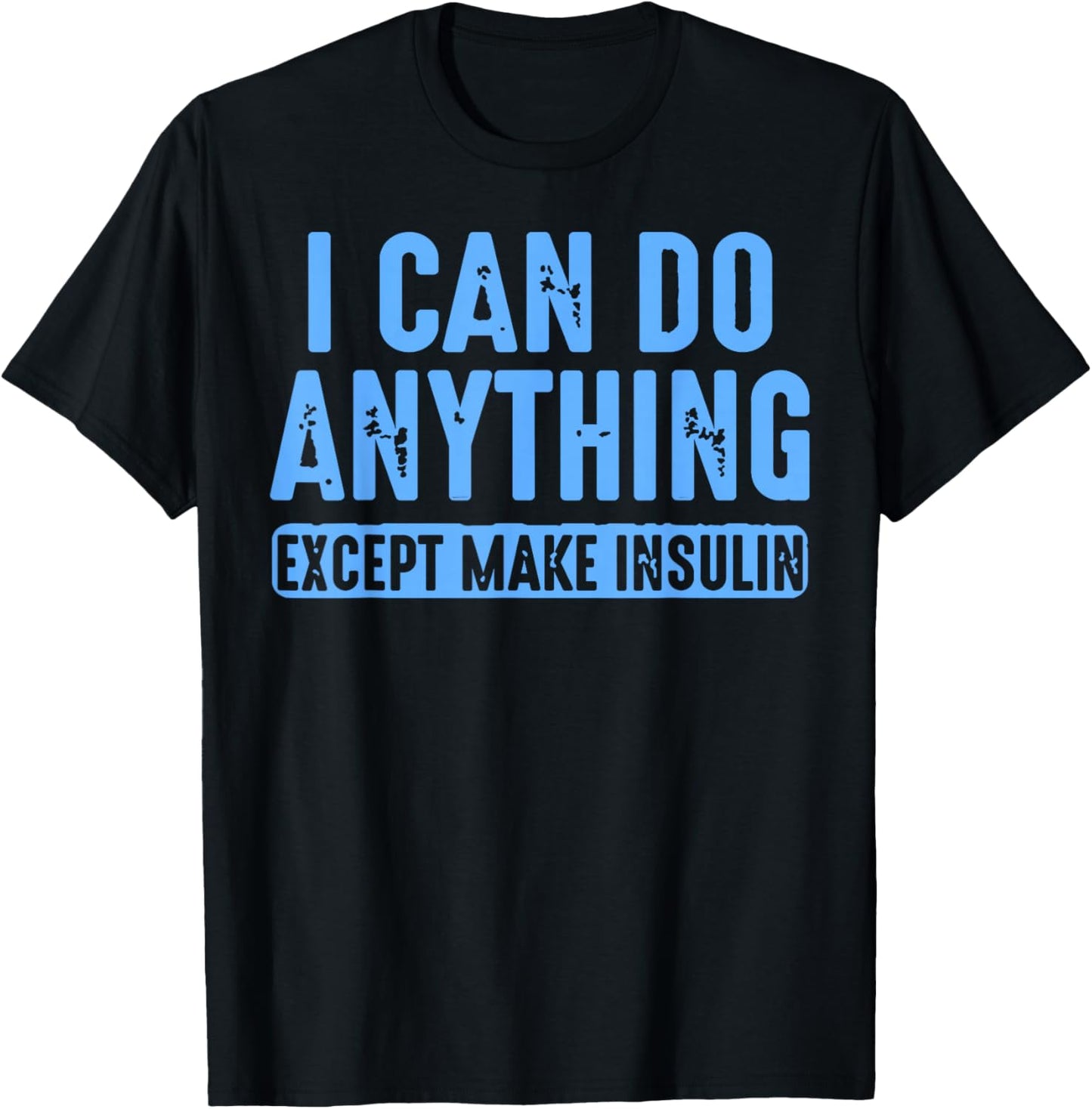 I Can Do Anything Except Make Insulin T-Shirt - T-Shirt | Black