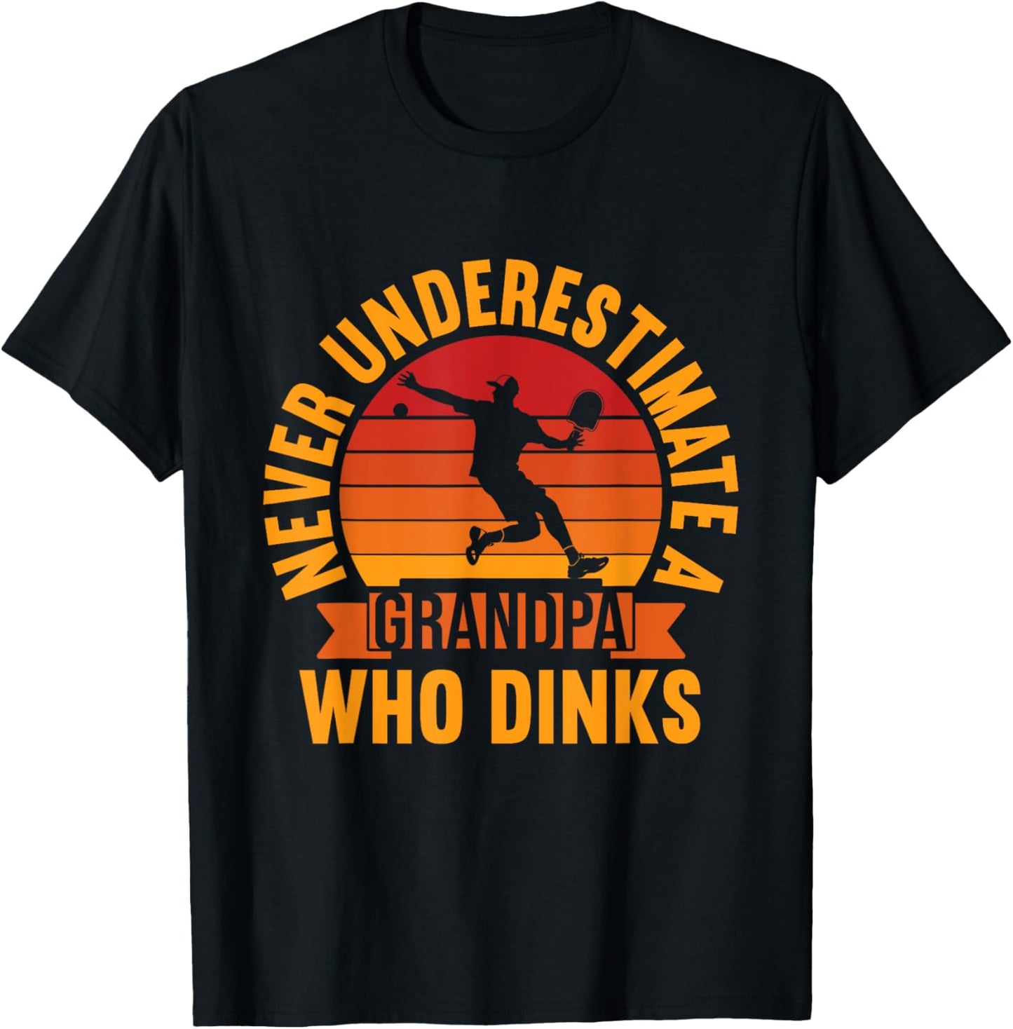 Never Underestimate A Grandpa Who Dinks Pickleball Grandpa T-Shirt - T-Shirt | Black