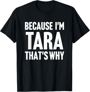 Because I'm Tara That's Why Am Personalized Name T-Shirt - T-Shirt | Black