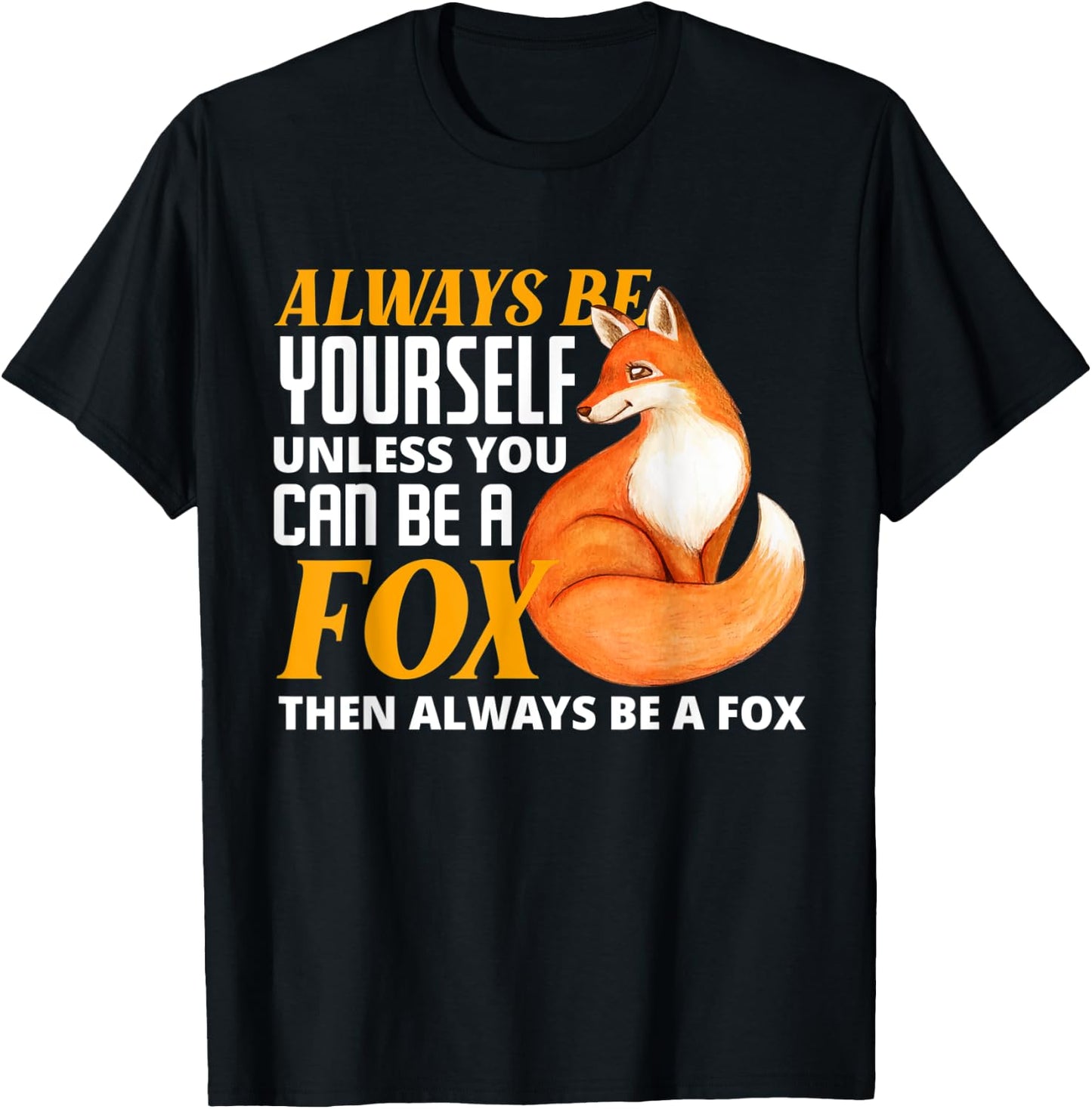 Always Be Yourself Unless You Can Be A Fox Fox Lover T-Shirt - T-Shirt | Black