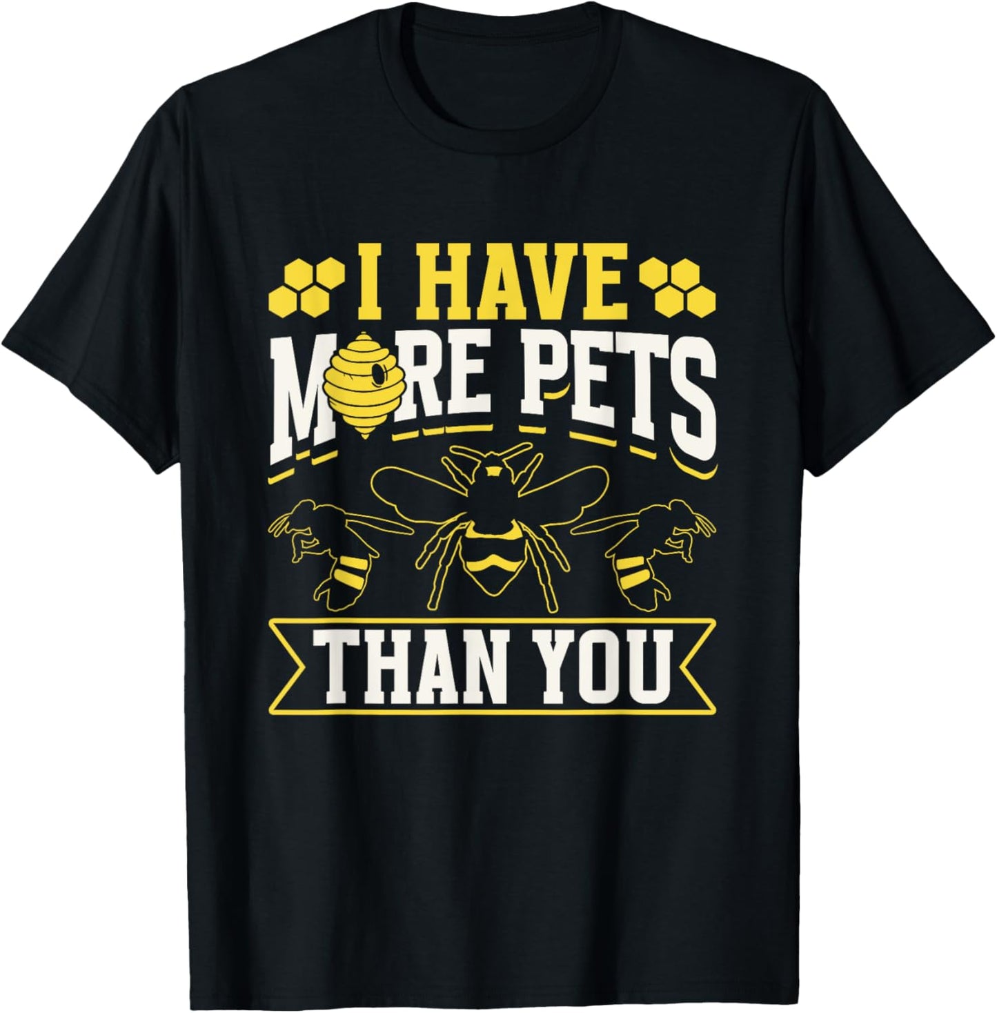 I Have More Pets Than You Hobby Beekeeping Bee Beekeeper T-Shirt - T-Shirt | Black