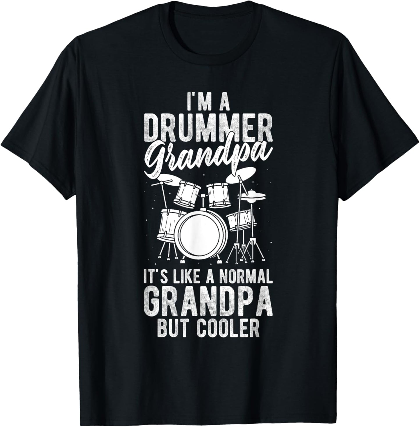 I'm a Drummer Grandpa It's Like a Normal Grandpa but Cooler T-Shirt - T-Shirt | Black