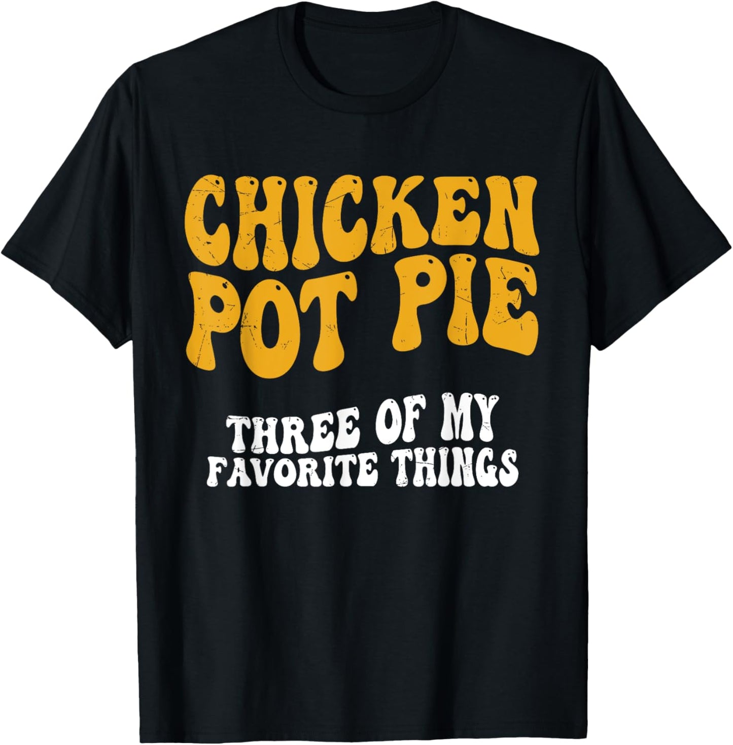 Chicken Pot Pie Three Of My Favorite Things Funny Pot Pie T-Shirt - T-Shirt | Black
