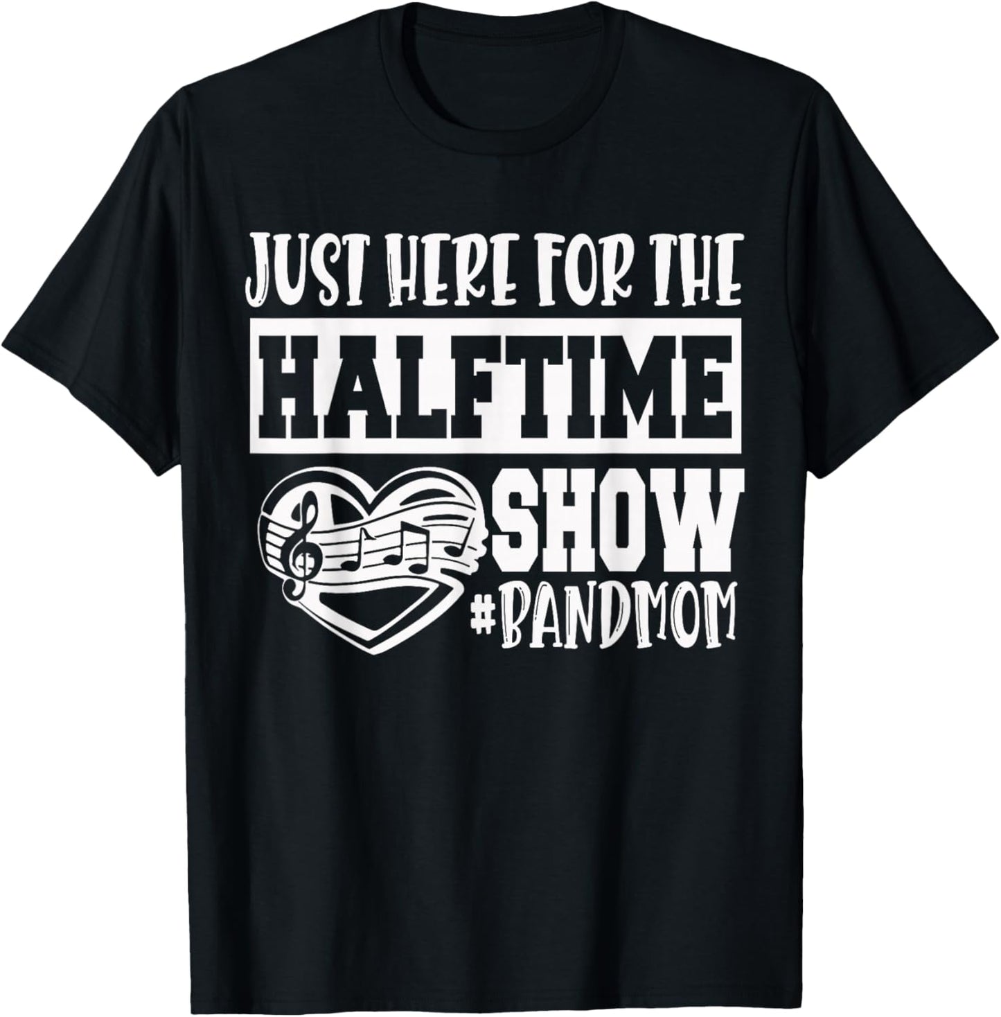 I'm Just Here for The Halftime Show Band Mom Funny T-Shirt - T-Shirt | Black