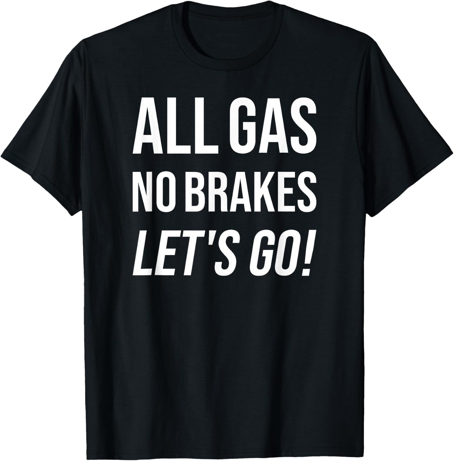 All Gas No Brakes Let's Go! Motivational Sports Fan T-Shirt - T-Shirt | Black