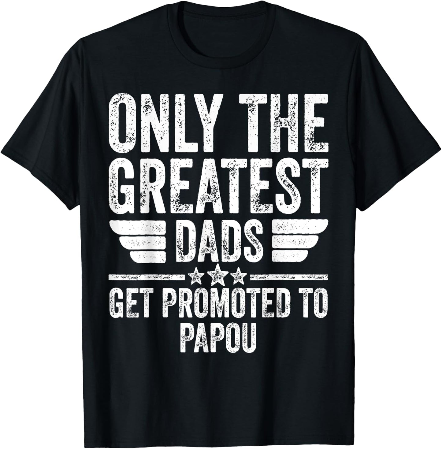 Only The Greatest Dads Get Promoted To Papou T-Shirt - T-Shirt | Black