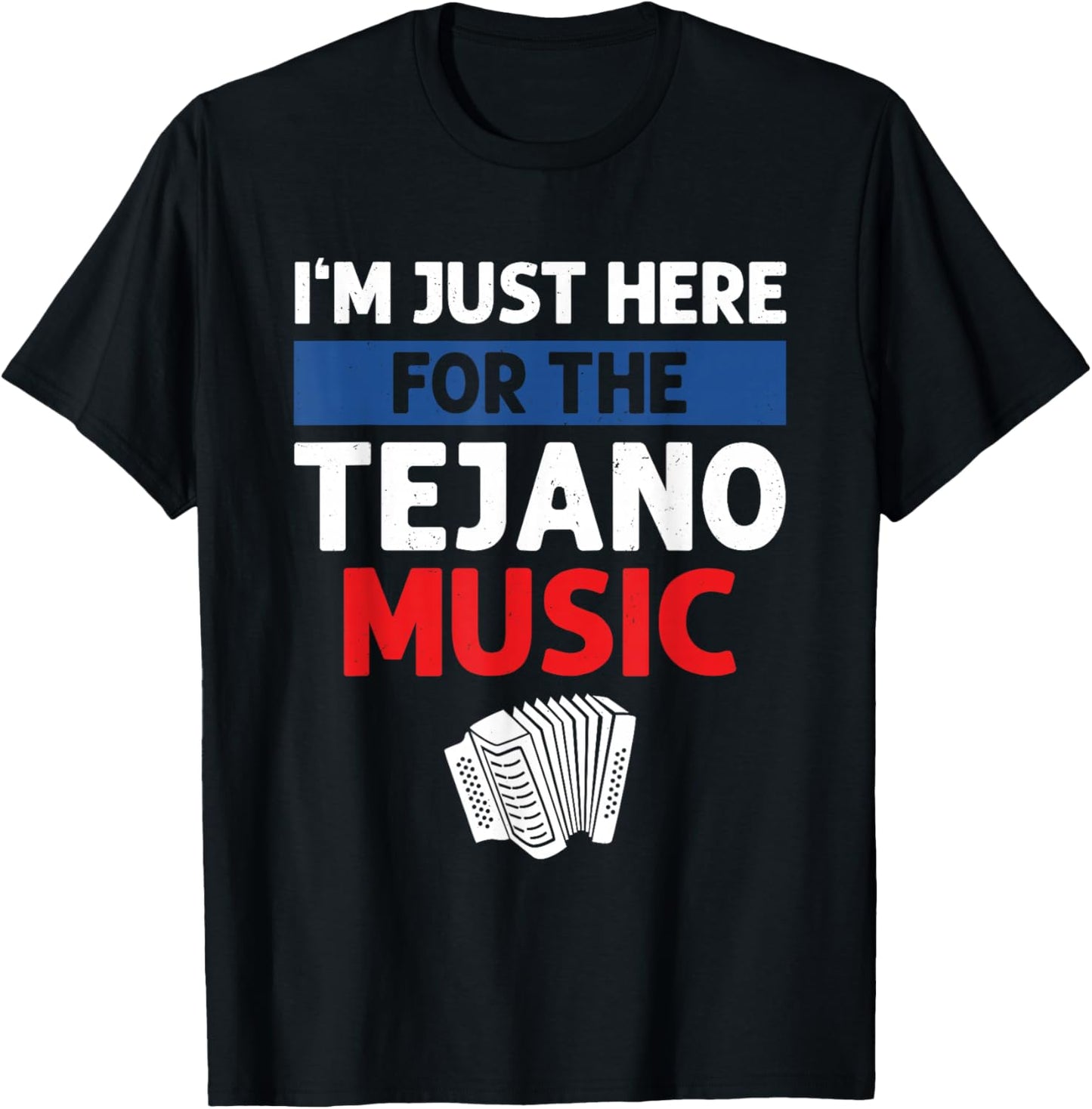 I'm Just Here For The Tejano Music T-Shirt - T-Shirt | Black