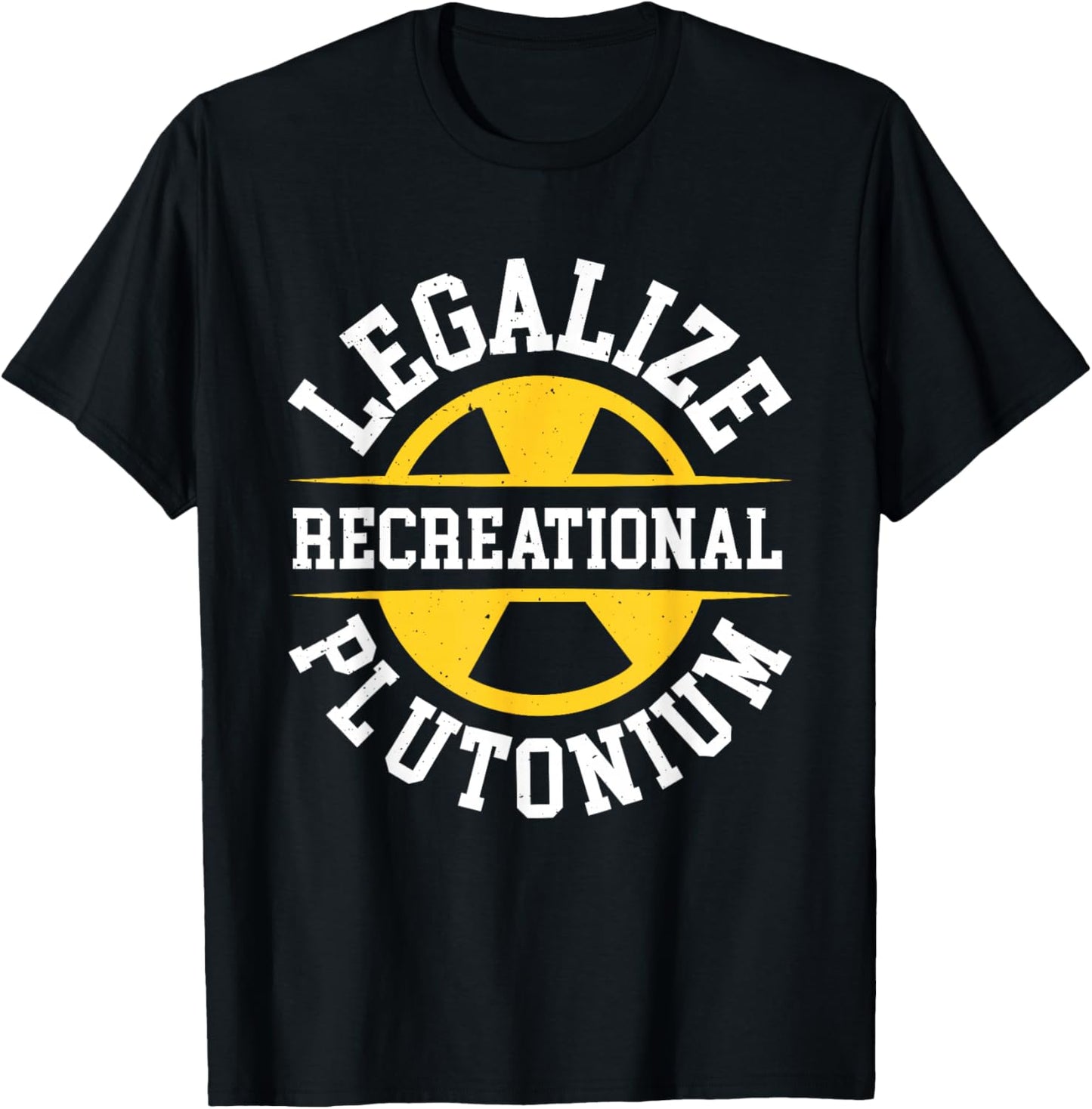 Legalize Recreational Plutonium , Black, S T-Shirt - T-Shirt | Black