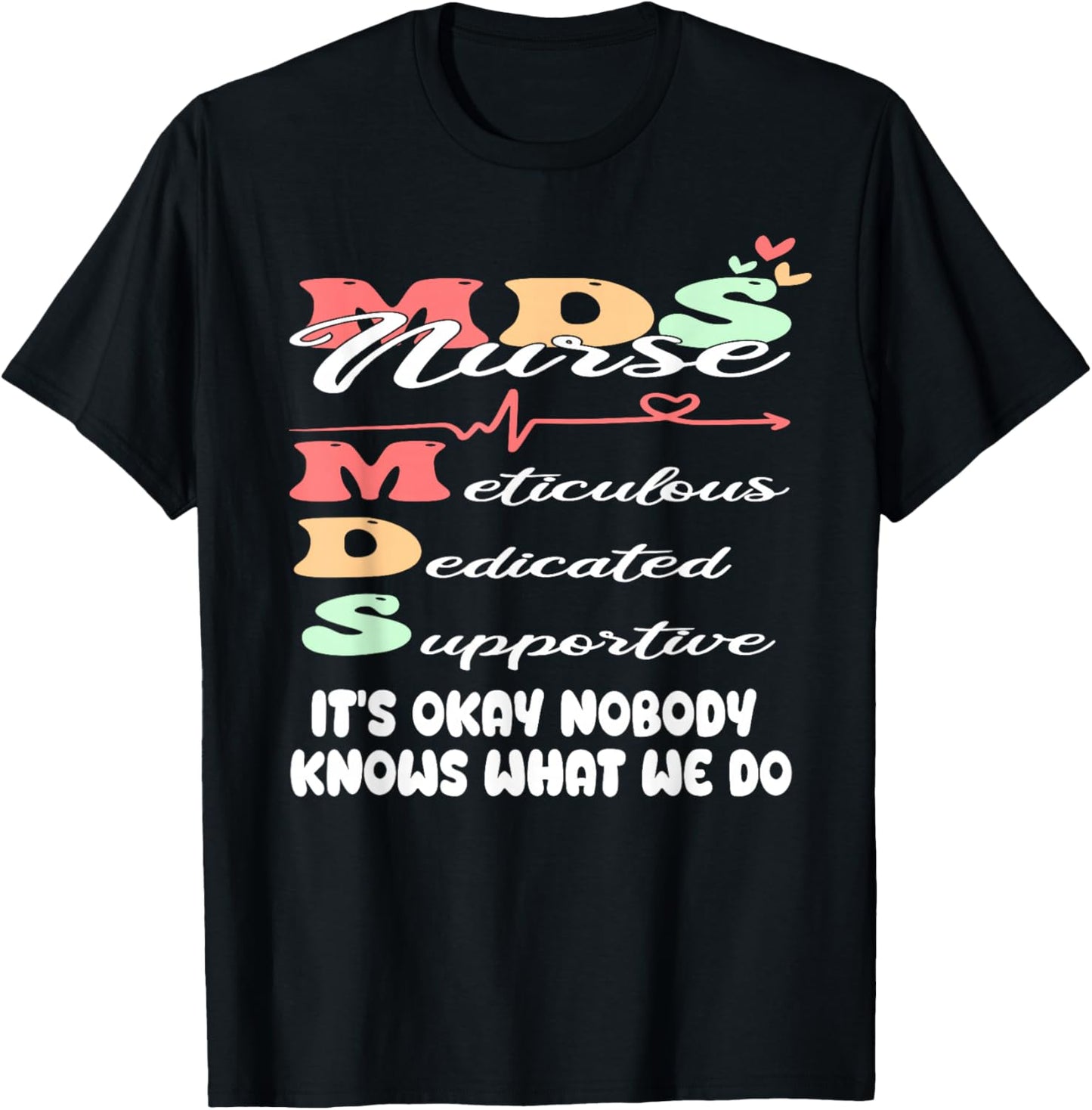 It's Okay Nobody Knows What We Do Funny MDS Nurse T-Shirt - T-Shirt | Black