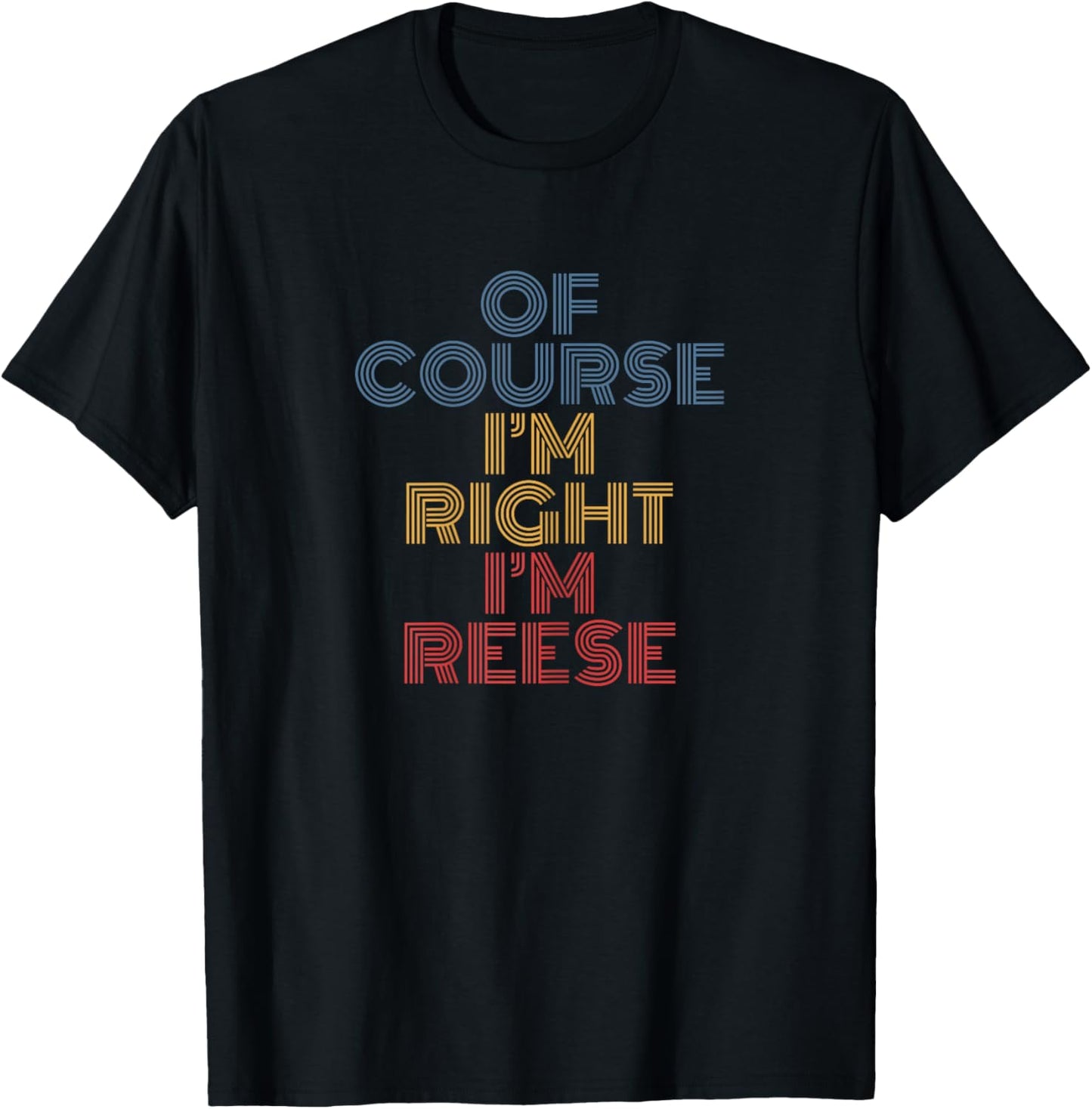 Of Course I’m Right I’m Reese Funny Name Confidence Phrase T-Shirt - T-Shirt | Black