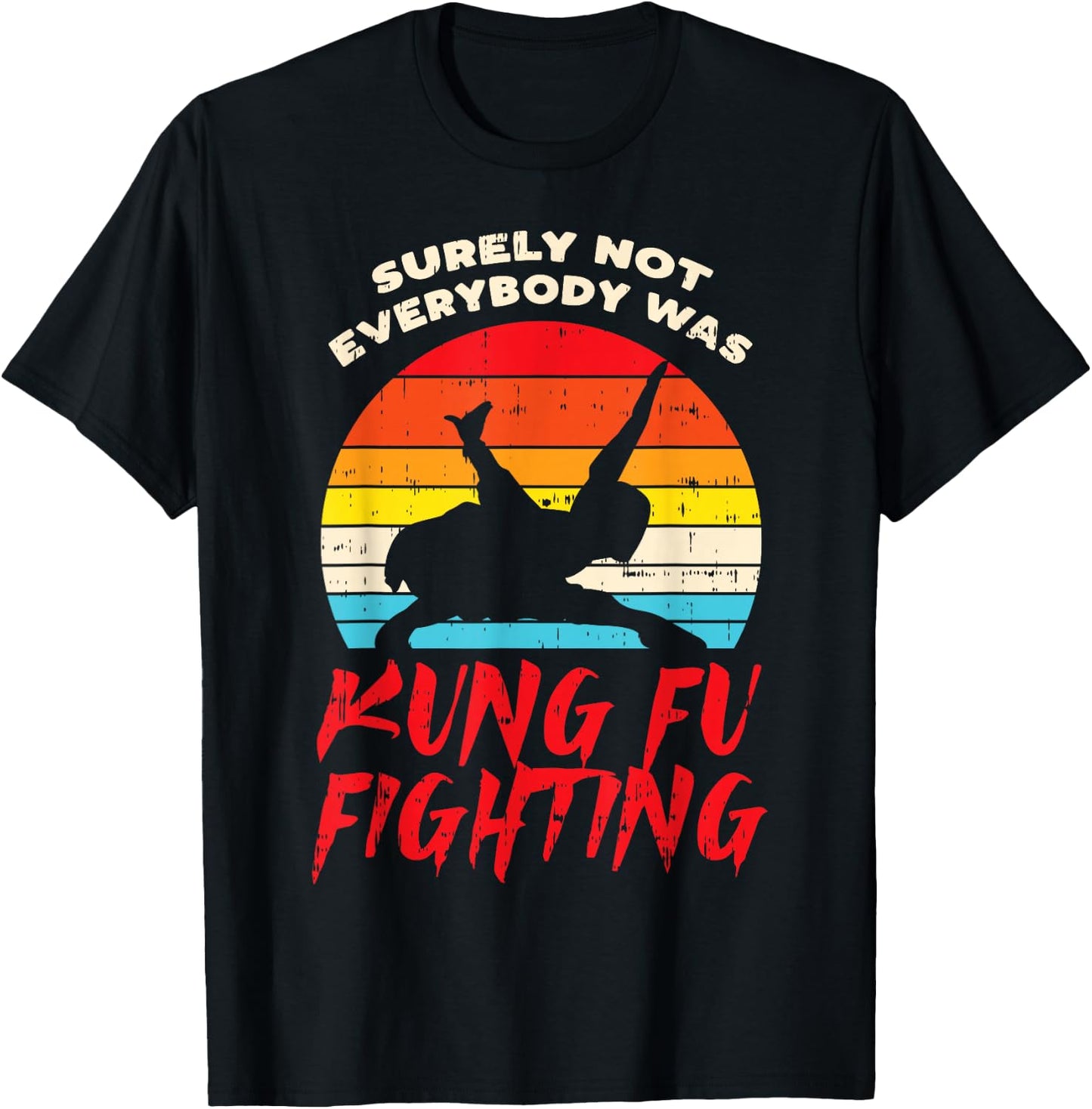 Surely Not Everybody Was Kung Fu Fighting Martial Arts Gift T-Shirt - T-Shirt | Black