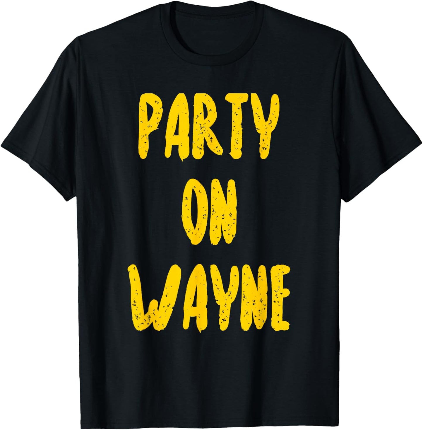 Party on Wayne - Funny Drinking T-Shirt - T-Shirt | Black