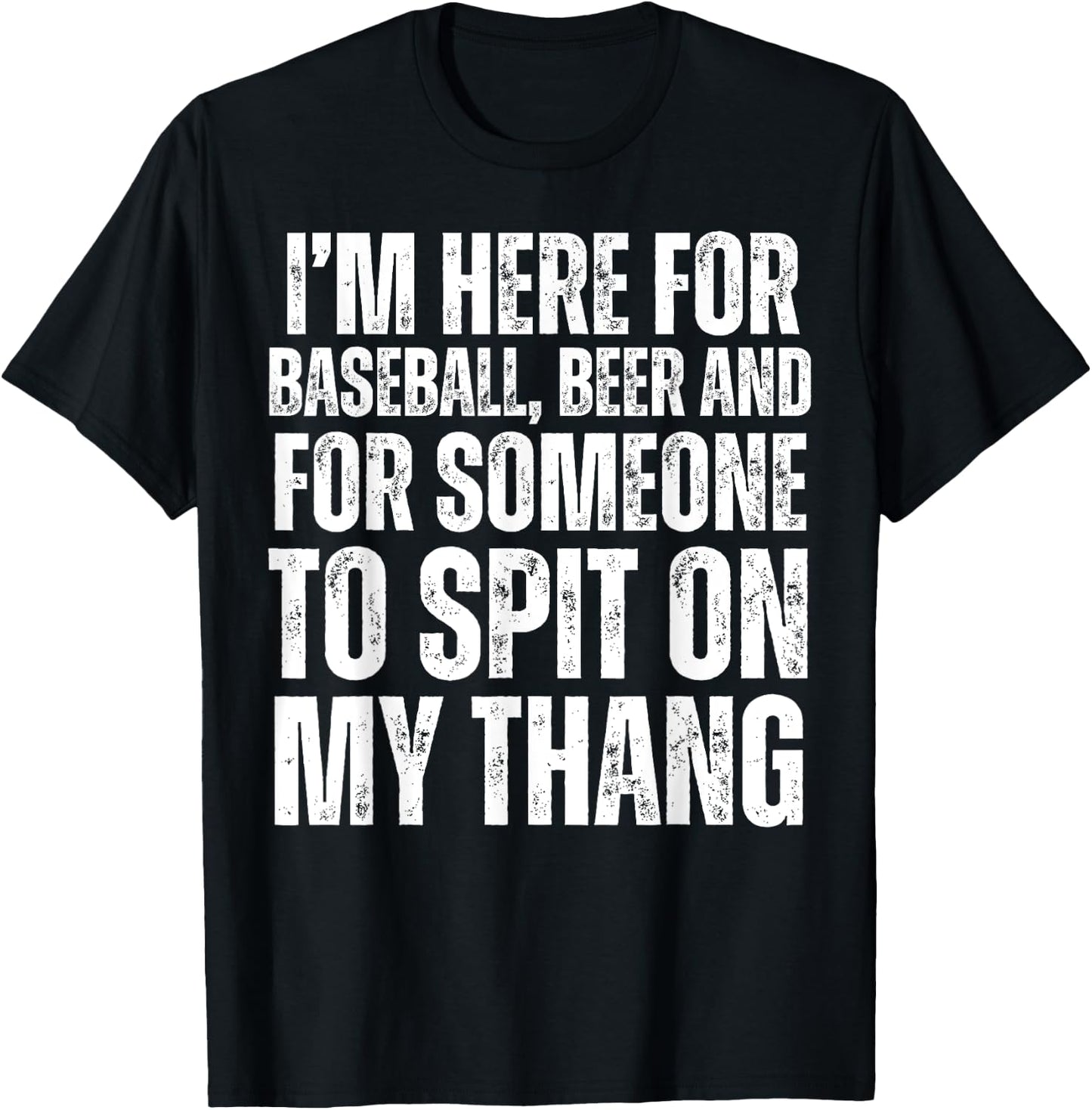 I'm Here for the Beer and for Someone To Spit Sexual Adult T-Shirt - T-Shirt | Black