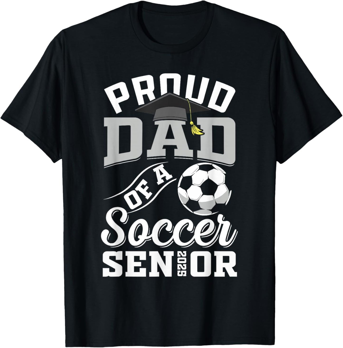 Proud dad of a soccer Senior class of 2025 graduation gifts T-Shirt - T-Shirt | Black