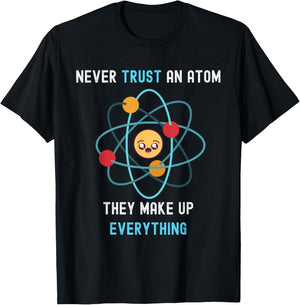Never Trust an Atom They Make Up Everything Funny Science T-Shirt - T-Shirt | Black